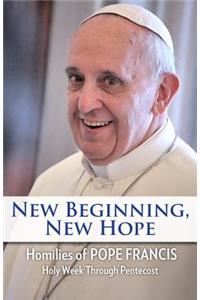 New Beginning, New Hope: Words of Pope Francis --Holy Week Through Pentecost