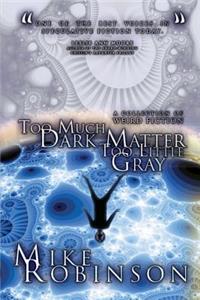 Too Much Dark Matter, Too Little Gray
