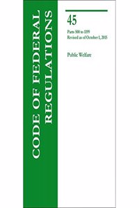 Code of Federal Regulations Title 45, Public Welfare, Parts 500-1199, 2015