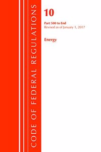 Code of Federal Regulations, Title 10 Energy 500-End, Revised as of January 1, 2017