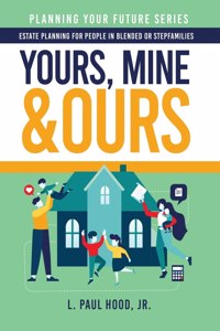 Yours, Mine & Ours: Estate Planning for People in Blended or Stepfamilies