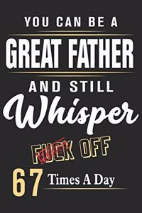 You can be a great father and still whisper fuck off 67 times a day