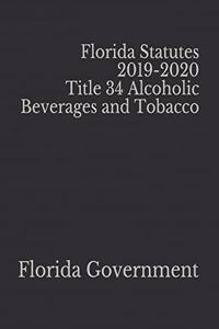 Florida Statutes 2019-2020 Title 34 Alcoholic Beverages and Tobacco