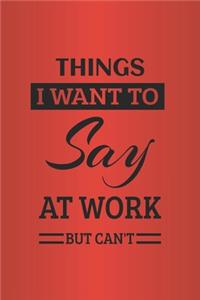 Things I Want To Say at Work But Can't