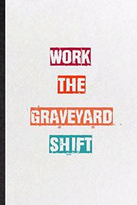 Work The Graveyard Shift