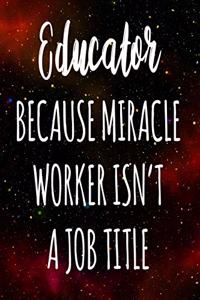 Educator Because Miracle Worker Isn't A Job Title