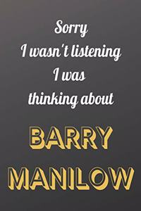 Sorry I wasn't listening I was thinking about BARRY MANILOW