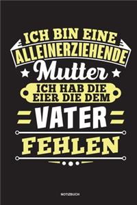 Ich bin eine Alleinerziehende Mutter ich habe die Eier die dem Vater fehlen - Notizbuch