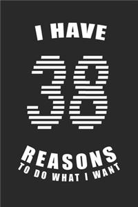 I Have 38 Reasons to Do What I Want Birthday Celebration Gift 38 Birth Anniversary
