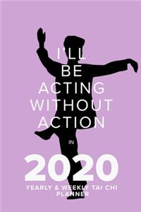 I'll Be Acting Without Action In 2020 Yearly And Weekly Tai Chi Planner