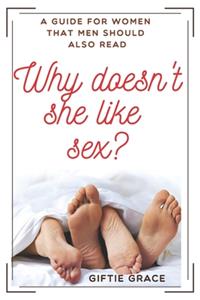 Why doesn't she like sex?