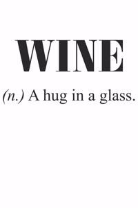 Wine (N.) A Hug In A Glass.