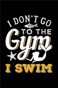 I Don't Go to the Gym I Swim