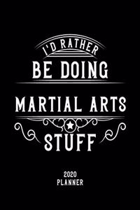 I'd Rather Be Doing Martial Arts Stuff 2020 Planner