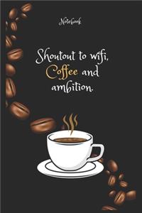 Shoutout to wifi, Coffee e and ambition Notebook For Coffee lovers