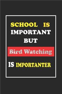 School Is Important But Bird watching Is Importanter Journal Gift For Bird watching Lover