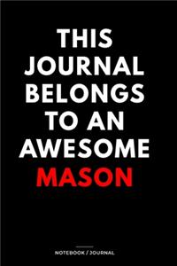 THIS JOURNAL BELONGS TO AN AWESOME Mason Notebook / Journal 6x9 Ruled Lined 120 Pages