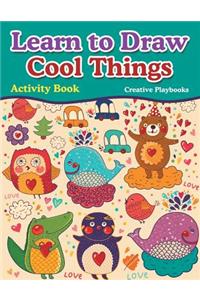 Learn to Draw Cool Things