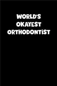 World's Okayest Orthodontist Notebook - Orthodontist Diary - Orthodontist Journal - Funny Gift for Orthodontist