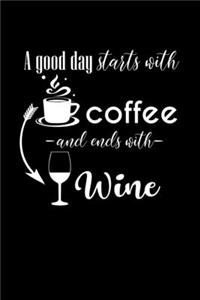 A Good Day Starts With Coffee -And Ends With- Wine