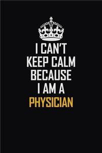 I Can't Keep Calm Because I Am A Physician