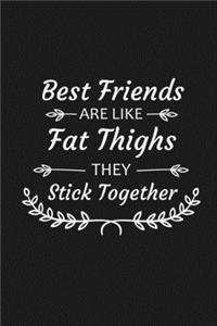Best Friends Are Like Fat Thighs They Stick Together