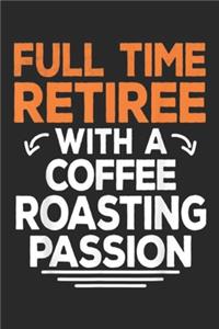 full time retiree with a coffee roasting passion