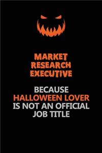 Market Research Executive Because Halloween Lover Is Not An Official Job Title