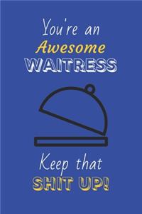 You're An Awesome Waitress Keep That Shit Up!