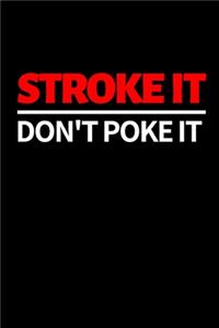 Stroke It Don't Poke It