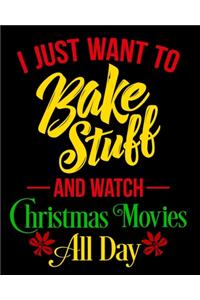I Just Want To Bake Stuff And Watch Christmas Movies All Day