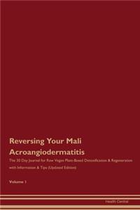 Reversing Your Mali Acroangiodermatitis: The 30 Day Journal for Raw Vegan Plant-Based Detoxification & Regeneration with Information & Tips (Updated Edition) Volume 1