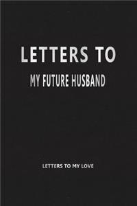 Letters to My Future Husband (Letters to My Love)