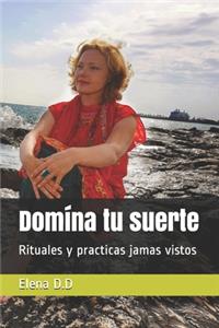 Domína tu suerte: Rituales y practicas jamas vistos