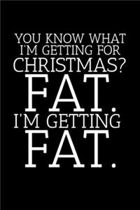 You Know What I'm Getting For Christmas? Fat. I'm Getting Fat.