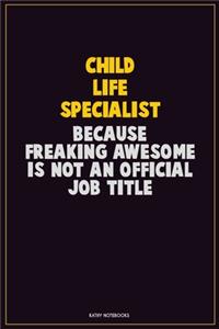 Child Life Specialist, Because Freaking Awesome Is Not An Official Job Title