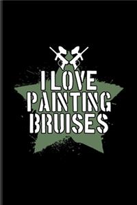 I Love Painting Bruises: Funny Paintballing Quote Undated Planner - Weekly & Monthly No Year Pocket Calendar - Medium 6x9 Softcover - For Games & Camouflage Fans