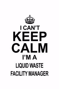 I Can't Keep Calm I'm A Liquid Waste Facility Manager