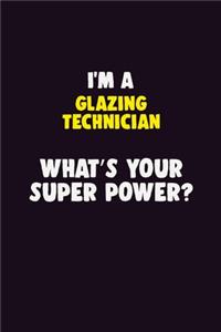 I Am A Glazing Technician, What's Your Super Power?