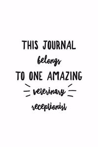 This Journal Belongs To One Amazing Veterinary Receptionist