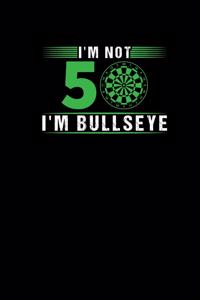 Im Not 50 Im Bullseye
