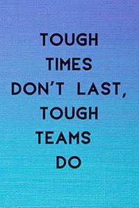 Tough Times Don't Last, Tough Teams Do