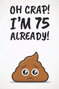 Oh Crap! I'm 75 Already!