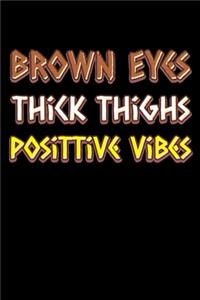 Brown eyes thick thighs good vibes