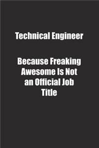 Technical Engineer Because Freaking Awesome Is Not an Official Job Title.