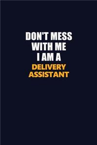 Don't Mess With Me I Am A Delivery Assistant