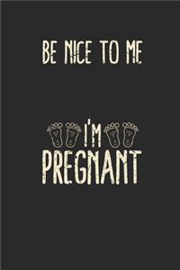 Be Nice To Me I'm Pregnant