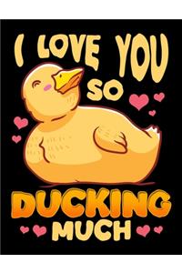 I Love You So Ducking Much
