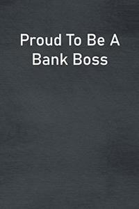 Proud To Be A Bank Boss