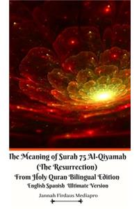 The Meaning of Surah 75 Al-Qiyamah (The Resurrection) From Holy Quran Bilingual Edition English Spanish Ultimate Vers